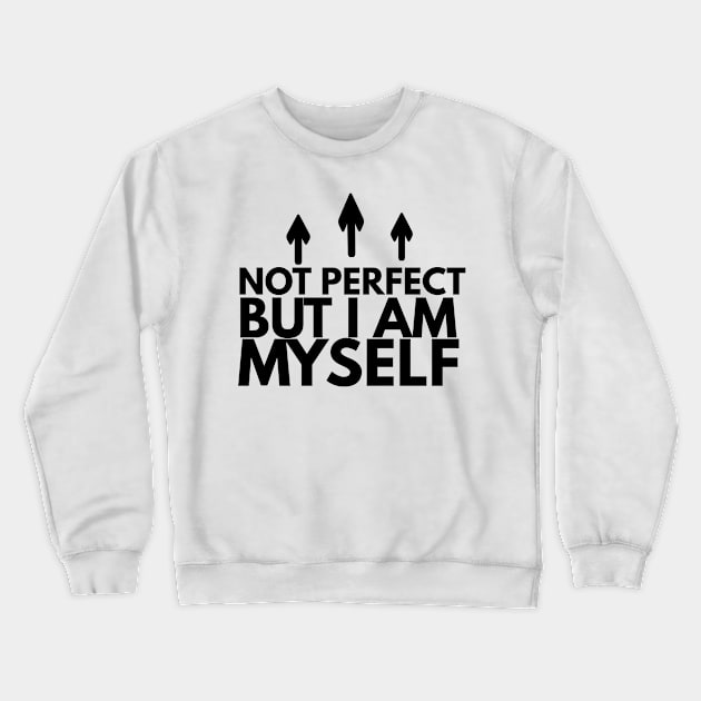 not perfect but i am myself Crewneck Sweatshirt by FromBerlinGift